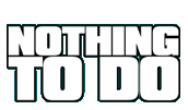 Nothing To Do